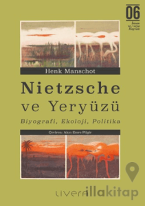 Nietzsche ve Yeryüzü: Biyografi, Ekoloji, Politika