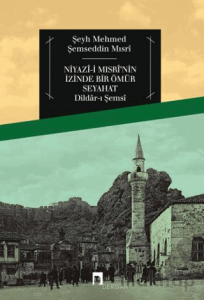 Niyazi Mısri'nin İzinde Bir Ömür Seyahat