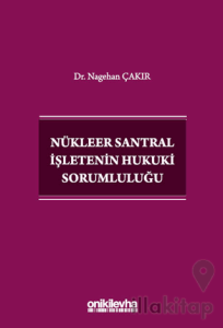 Nükleer Santral İşletenin Hukuki Sorumluluğu