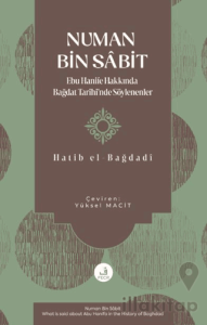 Numan Bin Sâbit -Ebu Hanife Hakkında Bağdat Tarihi'nde Söylenenler-