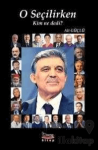 O Seçilirken Kim ne Dedi?