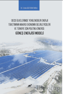 OECD Ülkelerinde Yenilenebilir Enerji Tüketiminin Makro Ekonomik Belirleyicileri ve Türkiye İçin Politika Önerisi: Güneş Enerjisi Modeli