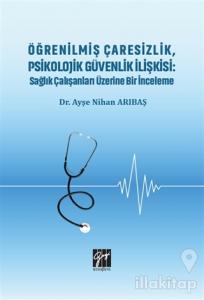 Öğrenilmiş Çaresizlik, Psikolojik Güvenlik İlişkisi: Sağlık Çalışanları Üzerine Bir İnceleme