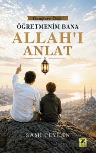 Öğretmenim Bana Allah'ı Anlat