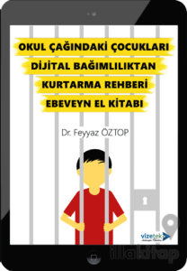 Okul Çağındaki Çocukları Dijital Bağımlılıktan Kurtarma Rehberi Ebeveyn El Kitabı