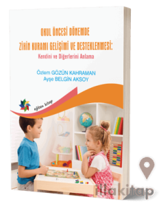 Okul Öncesi Dönemde Zihin Kuramı Gelişimi Ve Desteklenmesi