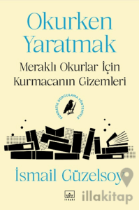 Okurken Yaratmak: Meraklı Okurlar için Kurmacanın Gizemleri
