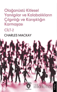 Olağanüstü Kitlesel Yanılgılar ve Kalabalıkların Çılgınlığı ve Karışıklığın Karmaşası Cilt 2