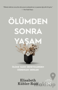 Ölümden Sonra Yaşam - Ölüme Yakın Deneyimlerden Öğrenilen Dersler