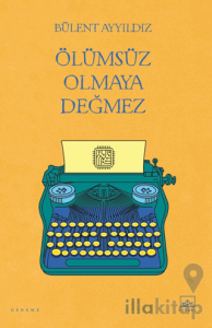 Ölümsüz Olmaya Değmez