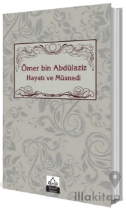 Ömer bin Abdülaziz Hayatı ve Müsnedi