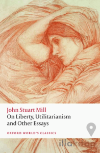 On Liberty, Utilitarianism and Other Essays