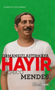 Ormansızlaştırmaya Hayır - Chico Mendes