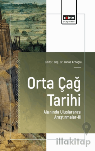 Orta Çağ Tarihi Alanında Uluslararası Araştırmalar - III