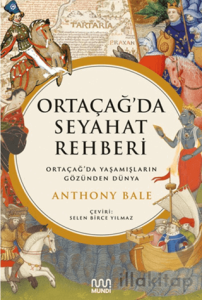 Ortaçağ’da Seyahat Rehberi: Ortaçağ’da Yaşamışların Gözünden Dünya