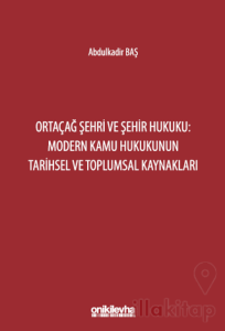 Ortaçağ Şehri ve Şehir Hukuku: Modern Kamu Hukukunun Tarihsel ve Toplumsal Kaynakları