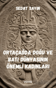Ortaçağda Doğu ve Batı Dünyasının Önemli Kadınları