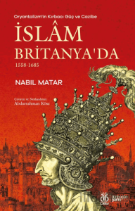 Oryantalizm'in Kırbacı Güç ve Cazibe İslam Britanya'da 1558-1685