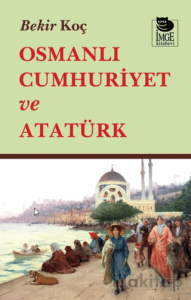 Osmanlı Cumhuriyet ve Atatürk