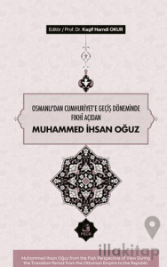 Osmanlı’dan Cumhuriyete Geçiş Döneminde Fıkhî Açıdan Muhammed İhsan Oğuz