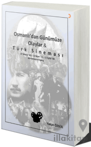 Osmanlı’dan Günümüze Olaylar ve Türk Sineması