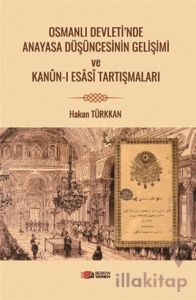 Osmanlı Devleti’nde Anayasa Düşüncesinin Gelişimi ve Kanun-i Esasi Tartışmaları
