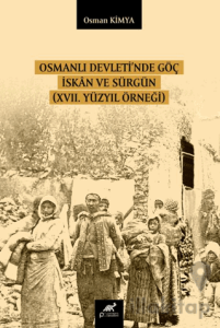 Osmanlı Devleti’nde Göç İskan ve Sürgün (XVII. Yüzyıl Örneği)