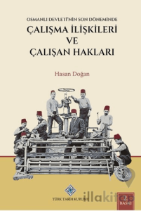 Osmanlı Devleti'nin Son Döneminde Çalışma İlişkileri ve Çalışan Hakları
