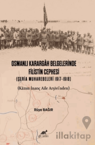Osmanlı Karargah Belgelerinde Filistin Cephesi (Şeria Muharebeleri 1917-1918)