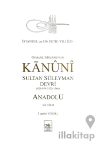 Osmanlı Mimarisinde Kanuni Sultan Süleyman Devri - Anadolu VII. Cilt