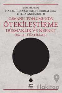 Osmanlı Toplumunda Ötekileştirme, Düşmanlık ve Nefret (16.-18. Yüzyıllar)