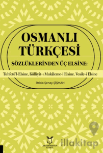 Osmanlı Türkçesi Sözlüklerinden Üç Elsine: Tuhfetü’l-Elsine, Külliyât-ı Mukaleme-i Elsine, Vesile-i Elsine