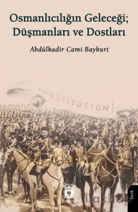 Osmanlıcılığın Geleceği; Düşmanları ve Dostları