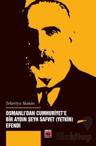 Osmanlı'dan Cumhuriyet’e Bir Aydın Şeyh Safvet (Yetkin) Efendi