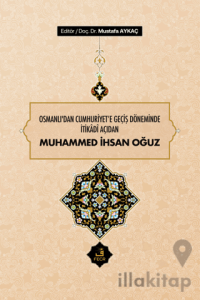 Osmanlı'dan Cumhuriyet'e Geçiş Döneminde İtikadi Açıdan Muhammed İhsan Oğuz