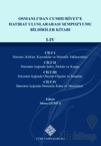 Osmanlı'dan Cumhuriyet'e Hatırat Uluslararası Sempozyumu Bildiriler Kitabı(I-IV.Cilt)