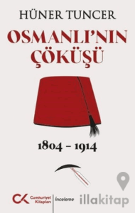 Osmanlı'nın Çöküşü 1804 - 1914