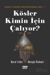 Osmanlı'ya Üçüncü Pencereden Bakmak 4 - Kösler Kimin İçin Çalıyor? (1566-1603)