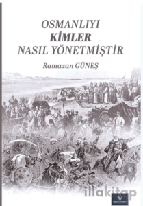 Osmanlıyı Kimler Nasıl Yönetmiştir