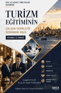 Otel ve Acente Yöneticileri Açısından Turizm Eğitiminin Çalışan Verimliliği Üzerindeki Rolü: İstanbul İli Örneği