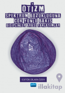 Otizm Spektrum Bozukluğuna Çok Yönlü Bakış - Disiplinler Arası Yaklaşımlar