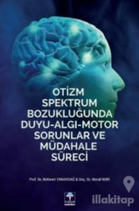 Otizm Spektrum Bozukluğunda Duyu-Algı-Motor Sorunlar ve Müdahale Süreci (Ciltli)