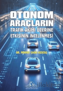 Otonom Araçların Trafik Akımı Üzerine Etkisinin İncelenmesi