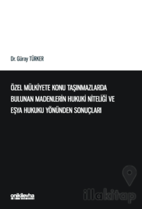Özel Mülkiyete Konu Taşınmazlarda Bulunan Madenlerin Hukuki Niteliği ve Eşya Hukuku Yönünden Sonuçları