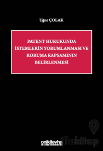 Patent Hukukunda İstemlerin Yorumlanması ve Koruma Kapsamının Belirlenmesi