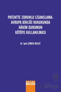 Patentte Zorunlu Lisanslama: Avrupa Birliği Hukukunda Hakim Durumun Kötüye Kullanılması