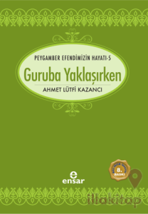 Peygamber Efendimizin Hayatı 5 - Guruba Yaklaşırken