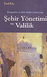 Peygamber ve Dört Halife Günlerinde Sehir Yönetimi ve Valilik