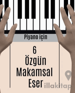 Piyano İçin 6 Özgün Makamsal Eser
