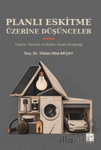Planlı Eskitme Üzerine Düşünceler - Tüketim, Teknoloji ve Modern Hayatın Kırılganlığı